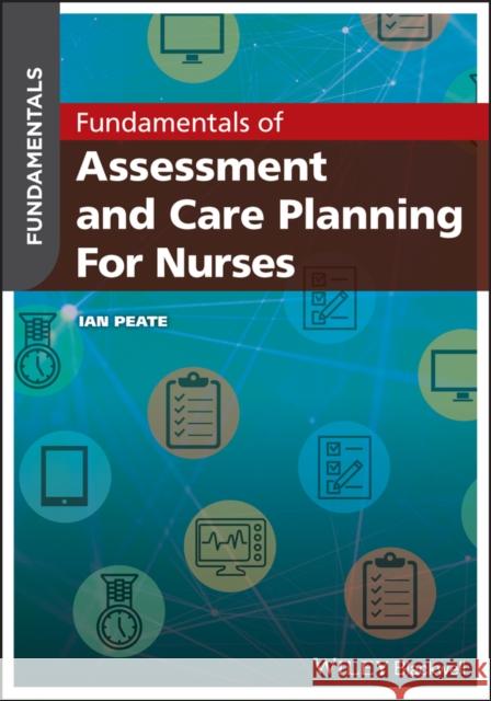 Fundamentals of Assessment and Care Planning for Nurses Ian Peate 9781119491750 Wiley-Blackwell - książka