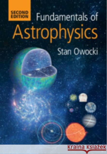 Fundamentals of Astrophysics Stan (University of Delaware) Owocki 9781009618007 Cambridge University Press - książka