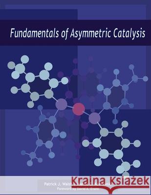 Fundamentals of Asymmetric Catalysis P Walsh 9781891389542 Freeman - książka