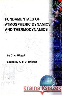 Fundamentals of Atmospheric Dynamics and Thermodynamics C. A. Riegel 9789971978877 World Scientific Publishing Company - książka