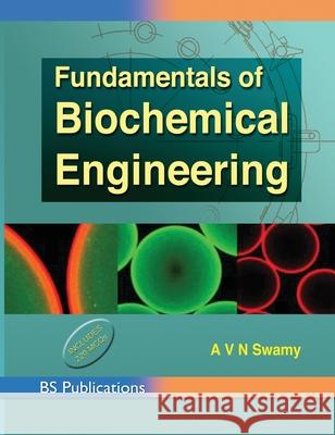 Fundamentals of Biochemical Engineering A V N Swamy 9789352300129 BS Publications - książka