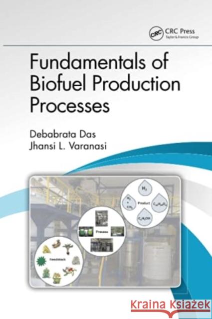 Fundamentals of Biofuel Production Processes Debabrata Das Jhansi L. Varanasi 9780367779948 CRC Press - książka