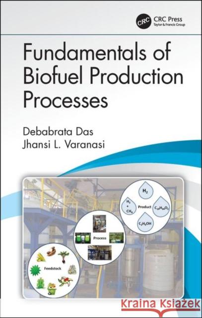 Fundamentals of Biofuel Production Processes Debabrata Das Jhansi L. Varanasi 9781138086616 CRC Press - książka