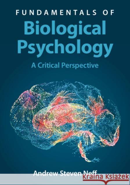 Fundamentals of Biological Psychology: A Critical Perspective Andrew Steven Neff 9781009323031 Cambridge University Press - książka
