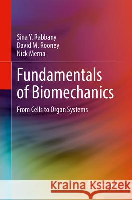 Fundamentals of Biomechanics: From Cells to Organ Systems Sina Y. Rabbany David M. Rooney Nick Merna 9783031715211 Springer - książka