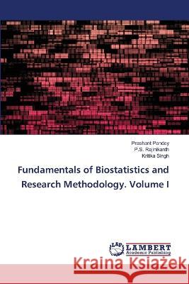 Fundamentals of Biostatistics and Research Methodology. Volume I Pandey, Prashant, Rajinikanth, P.S., Singh, Kritika 9786206158837 LAP Lambert Academic Publishing - książka