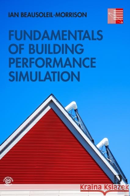 Fundamentals of Building Performance Simulation Ian Beausoleil-Morrison 9780367518066 Routledge - książka