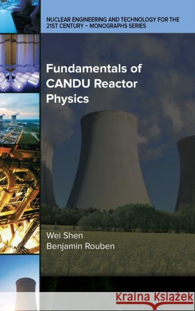Fundamentals of CANDU Reactor Physics Wei Shen Benjamin Rouben 9780791884836 American Society of Mechanical Engineers - książka