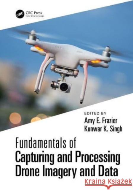 Fundamentals of Capturing and Processing Drone Imagery and Data  9781032022499 Taylor & Francis Ltd - książka