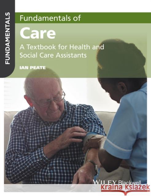 Fundamentals of Care: A Textbook for Health and Social Care Assistants Peate, Ian 9781119212201 John Wiley and Sons Ltd - książka