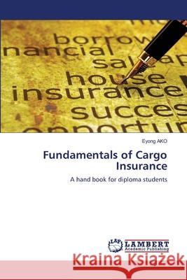 Fundamentals of Cargo Insurance Ako, Eyong 9786200538895 LAP Lambert Academic Publishing - książka