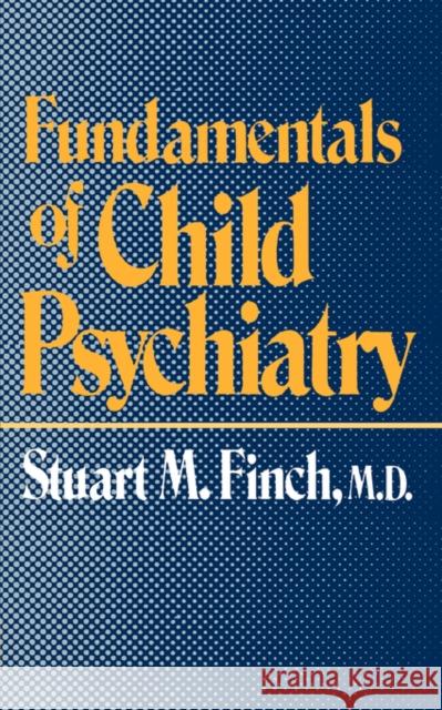 Fundamentals of Child Psychiatry Stuart M. Finch 9780393009583 W. W. Norton & Company - książka