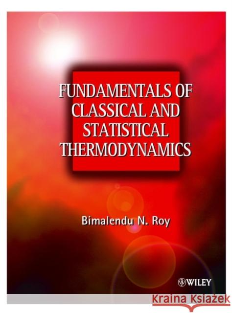 Fundamentals of Classical and Statistical Thermodynamics Bimalendu Narayan Roy 9780470843161 John Wiley & Sons - książka
