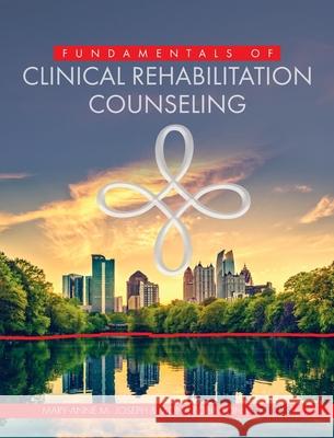 Fundamentals of Clinical Rehabilitation Counseling Mary-Anne Joseph Mona Robinson 9781793542366 Cognella Academic Publishing - książka