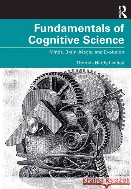 Fundamentals of Cognitive Science: Minds, Brain, Magic, and Evolution Thomas Hardy Leahey 9780367339166 Routledge - książka