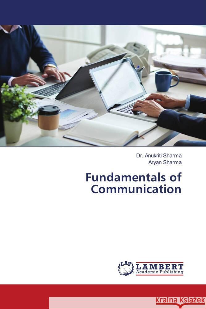 Fundamentals of Communication Sharma, Dr. Anukriti, Sharma, Aryan 9786204752129 LAP Lambert Academic Publishing - książka