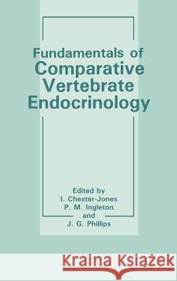 Fundamentals of Comparative Vertebrate Endocrinology I. Chester-Jones P. M. Ingleton J. G. Phillips 9780306423147 Springer - książka