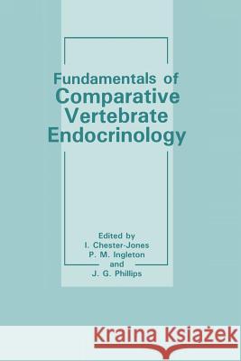 Fundamentals of Comparative Vertebrate Endocrinology I. Chester-Jones P. M. Ingleton J. G. Phillips 9781489936196 Springer - książka