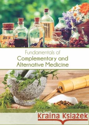 Fundamentals of Complementary and Alternative Medicine Ava Smith 9781647401047 Syrawood Publishing House - książka