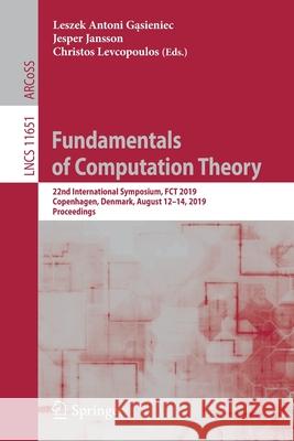 Fundamentals of Computation Theory: 22nd International Symposium, Fct 2019, Copenhagen, Denmark, August 12-14, 2019, Proceedings Gąsieniec, Leszek Antoni 9783030250263 Springer - książka