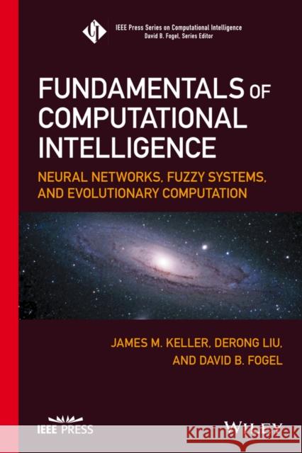 Fundamentals of Computational Intelligence: Neural Networks, Fuzzy Systems, and Evolutionary Computation Keller, James M.; Liu, Derong; Fogel, David B. 9781119214342 John Wiley & Sons - książka