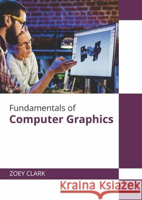 Fundamentals of Computer Graphics Zoey Clark 9781647280277 Willford Press - książka