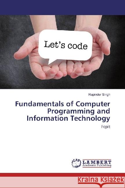 Fundamentals of Computer Programming and Information Technology : Fcpit Singh, Rupinder 9783330073814 LAP Lambert Academic Publishing - książka