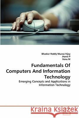 Fundamentals Of Computers And Information Technology Muvva Vijay, Bhaskar Reddy 9783639291261 VDM Verlag - książka