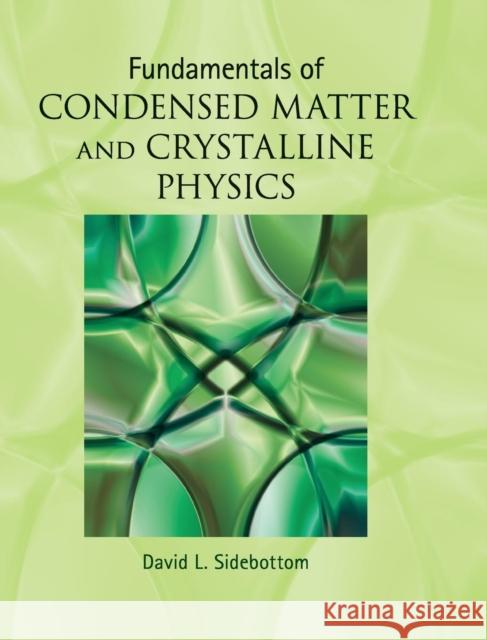 Fundamentals of Condensed Matter and Crystalline Physics: An Introduction for Students of Physics and Materials Science Sidebottom, David L. 9781107017108 Cambridge University Press - książka
