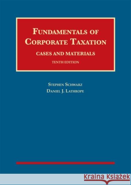 Fundamentals of Corporate Taxation Stephen Schwarz Daniel J. Lathrope  9781642428780 West Academic Press - książka
