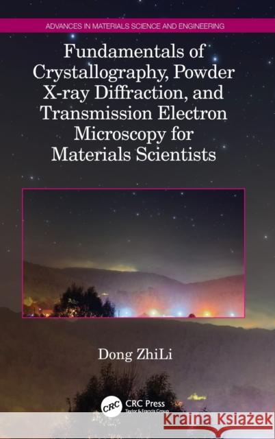 Fundamentals of Crystallography, Powder X-ray Diffraction, and Transmission Electron Microscopy for Materials Scientists Zhili, Dong 9780367357948 CRC Press - książka