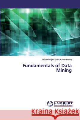 Fundamentals of Data Mining Govindarajan Muthukumarasamy 9786202552745 LAP Lambert Academic Publishing - książka