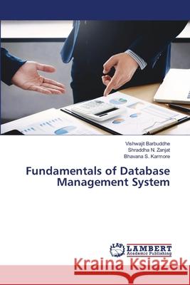 Fundamentals of Database Management System Vishwajit Barbuddhe, Shraddha N Zanjat, Bhavana S Karmore 9786202512206 LAP Lambert Academic Publishing - książka