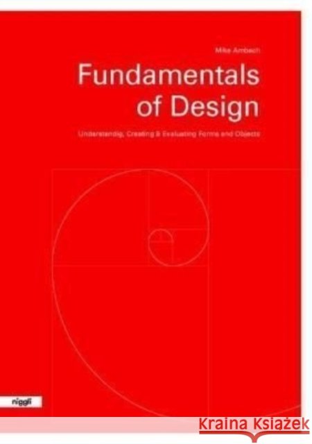 Fundamentals of Design: Understanding, Creating & Evaluating Forms and Objects Mike Ambach 9783721210200 Niggli Verlag - książka
