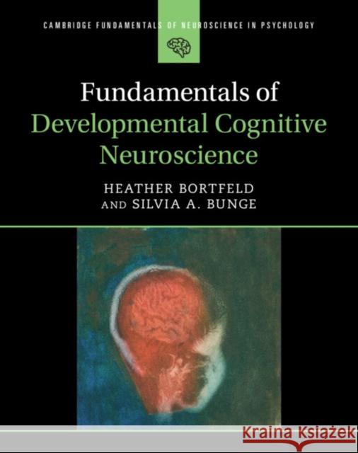 Fundamentals of Developmental Cognitive Neuroscience Silvia A. (University of California, Berkeley) Bunge 9781108498760 Cambridge University Press - książka