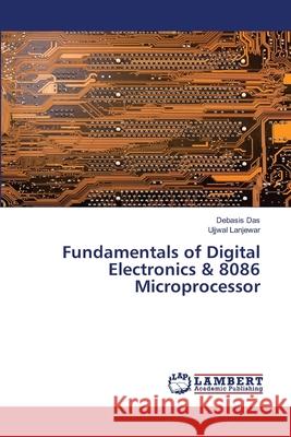 Fundamentals of Digital Electronics & 8086 Microprocessor Das, Debasis; Lanjewar, Ujjwal 9786202667531 LAP Lambert Academic Publishing - książka