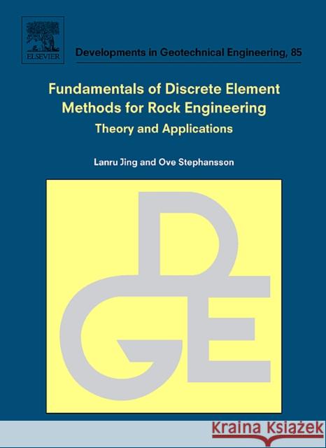 Fundamentals of Discrete Element Methods for Rock Engineering: Theory and Applications: Volume 85 Jing, Lanru 9780444829375 Elsevier Science - książka