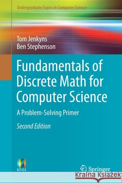 Fundamentals of Discrete Math for Computer Science: A Problem-Solving Primer Jenkyns, Tom 9783319701509 Springer - książka