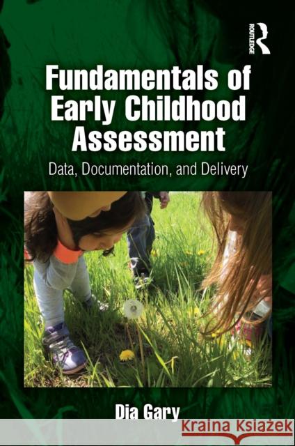 Fundamentals of Early Childhood Assessment: Data, Documentation, and Delivery Dia Gary 9781032756189 Routledge - książka
