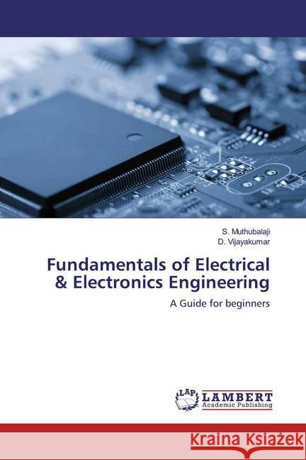 Fundamentals of Electrical & Electronics Engineering : A Guide for beginners Muthubalaji, S.; Vijayakumar, D. 9786139922338 LAP Lambert Academic Publishing - książka