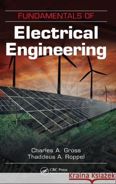 Fundamentals of Electrical Engineering Charles A. Gross Thaddeus Roppel 9781439837146 CRC Press - książka