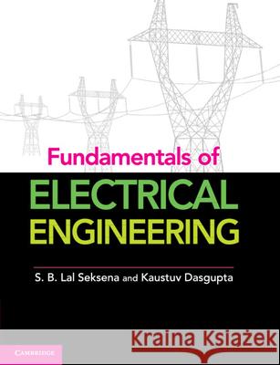 Fundamentals of Electrical Engineering, Part 1 S. B. Lal Seksena Kaustuv Dasgupta 9781107464353 Cambridge University Press - książka