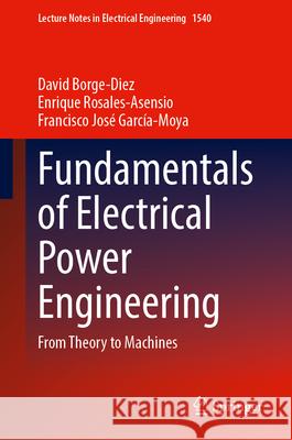 Fundamentals of Electrical Power Engineering: From Theory to Machines David Borge-Diez Enrique Rosales-Asensio Francisco Jos? Garc?a-Moya 9783032189035 Springer - książka