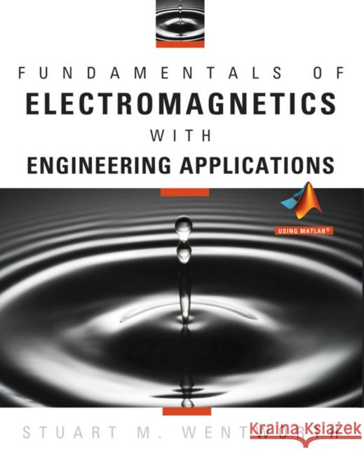 Fundamentals of Electromagnetics with Engineering Applications Stuart M. Wentworth 9780470105757 John Wiley & Sons - książka