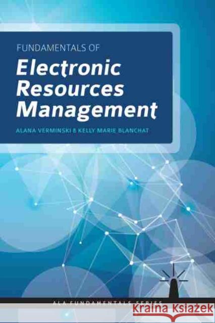 Fundamentals of Electronic Resources Management Alana Verminski, Kelly Marie Blanchat 9780838915417 Eurospan (JL) - książka