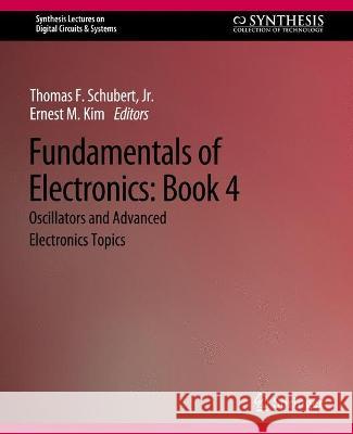 Fundamentals of Electronics: Book 4 Oscillators and Advanced Electronics Topics Thomas F. Schubert Jr. Ernest M. Kim  9783031798856 Springer International Publishing AG - książka