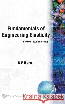 Fundamentals of Engineering Elasticity (Revised 2nd Printing) Sidney F. Borg 9789810201647 World Scientific Publishing Company - książka