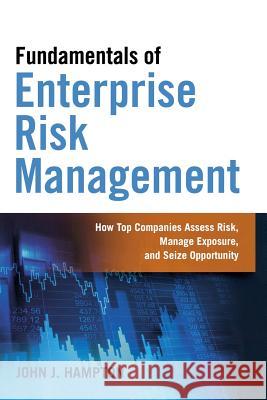 Fundamentals of Enterprise Risk Management: How Top Companies Assess Risk, Manage Exposure, and Seize Opportunity John J. Hampton 9780814434642 AMACOM/American Management Association - książka