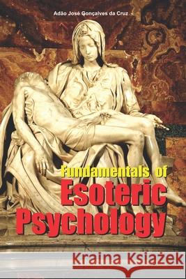 Fundamentals of Esoteric Psychology Adão José Gonçalves Da Cruz, Adão José Gonçalves Da Cruz, Adão José Gonçalves Da Cruz 9786500136173 Adao Jose Goncalves Da Cruz - książka