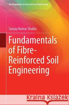 Fundamentals of Fibre-Reinforced Soil Engineering Sanjay Kumar Shukla 9789811030611 Springer - książka
